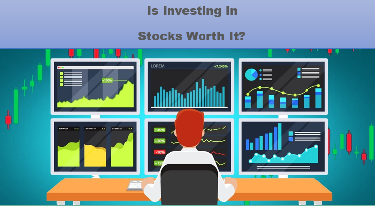 Is Investing in Stocks Worth It?